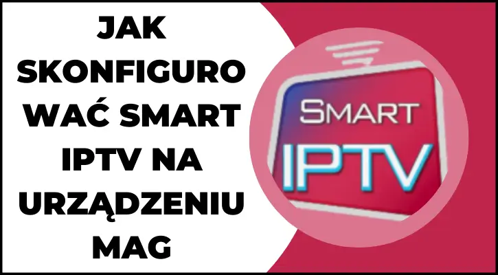 Jak skonfigurować Smart IPTV na urządzeniu MAG – instrukcja instalacji
