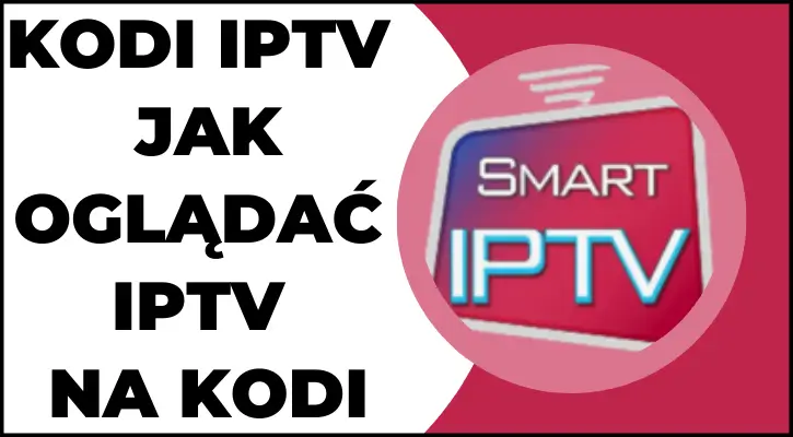 Przewodnik po tym, jak oglądać IPTV na Kodi, krok po kroku 